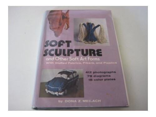 Soft Sculpture and Other Soft Art Forms (Creativ... by Meilach, Dona Z. Hardback