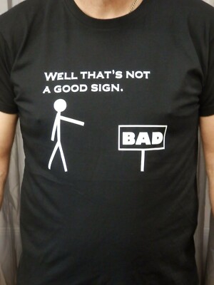 Bad Funny Novelty Unisex Gift Top Well That/'s Not A Good Sign T-Shirt