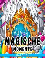 Magische Momente Malbuch: KreativitäT Und Vorstellungskraft FüR Kinder