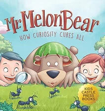 Mr. Melon Bear: How Curiosity Cures..., Trace, Jennifer