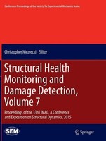 Structural Health Monitoring And Damage Detection, Volume 7 Christopher Niezreck