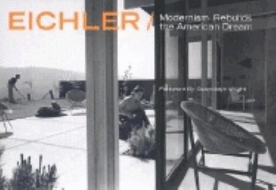 Eichler: Modernism Rebuilds the American Dream Arbunich, Marty