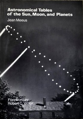 ASTRONOMICAL TABLES OF THE SUN, MOON, AND PLANETS By Jean Meeus