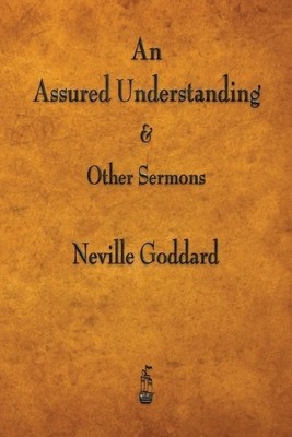 Neville Goddard An Assured Understanding & Other Sermons (Taschenbuch)
