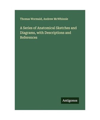 A Series of Anatomical Sketches and Diagrams, with Descriptions and References, 