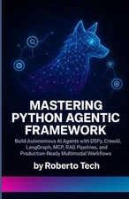 Mastering Python Agentic Framework: Build Autonomous AI Agents with Dspy, Crewai