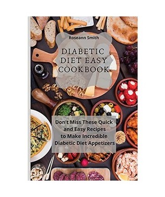 Diabetic Diet Easy Cookbook: Don't Miss These Quick and Easy Recipes to Make Inc