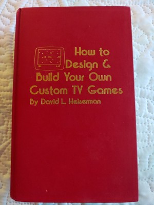 HOW TO DESIGN & BUILD YOUR OWN CUSTOM TV GAMES, David L Heiserman. 1st Ed. 1st P