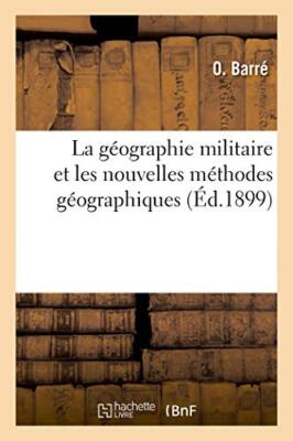 La geographie militaire et les nouvelles methodes geographiques                