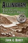 Allingham the Long Journey Home by John C Horst (Hardback, 2015)