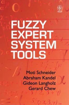 Fuzzy Expert System Tools by Schneider, Moti; Langholz, Gideon; Kandel, Abraham
