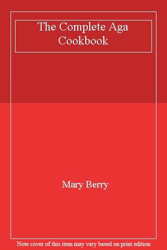 The Complete Aga Cookbook By Mary Berry