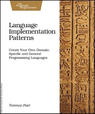 Language Implementation Patterns: Create Your Own Domain-Specific an - VERY GOOD