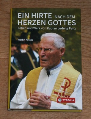 Ein Hirte nach dem Herzen Gottes. Leben und Werk von Kaplan Ludwig Penz. Kolozs,
