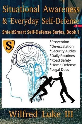 Situational Awareness and Everyday Self-Defense: Mastering Observation, Avoidanc