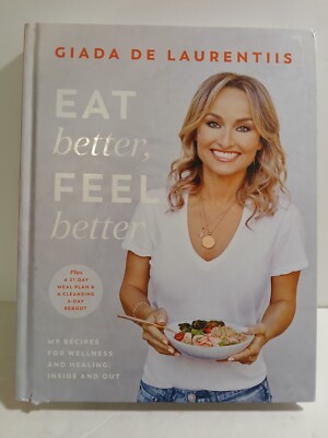 GIADA DeLAURENTIS EAT BETTER FEEL BETTER! MY RECIPES FOR WELLNESS AND HEALING!