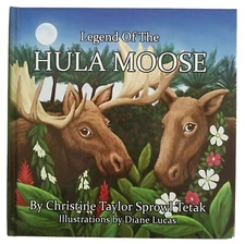 Legend of the HULA MOOSE by Christine Taylor Sprowl Tetak - Very Good 
