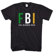 FBI Full Blooded Irish T-Shirt St Patricks Day Ireland Top Shirt Men Women L249