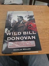 Wild Bill Donovan : The Spymaster Who Created the OSS and Modern American...