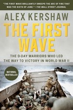 The First Wave: The D-Day Warriors Who Led the Way to Victory in World War II by