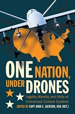 One Nation Under Drones: Legality, Morality, and ... by John E. Jackson Hardback