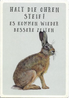 HALT DIE OHREN STEIF! ES KOMMEN WIEDER BESSERE ZEITEN / AUFSTELLKARTE A5