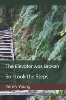 The Elevator was Broken: So I took the Steps by Young, Kenny