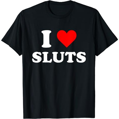 I Love Sluts Funny T-Shirt - 第 1/3 張圖片