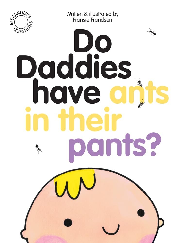 Do Daddies have Ants in their Pants? (Alexander's Questions)- .9
