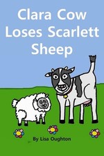 Clara Cow Loses Scarlett Sheep by Lisa Oughton Paperback Book