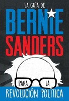 Bernie Sanders | La GuíA De Bernie Sanders Para La RevolucióN PolíTica /...
