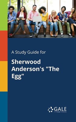 A Study Guide for Sherwood Anderson's The Egg Cengage Learning Gale Taschenbuch