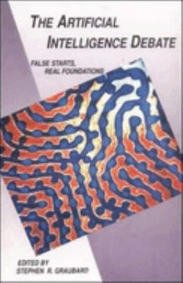 The Artificial Intelligence Debate : False Starts, Real Foundatio