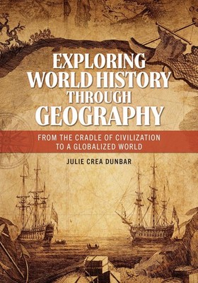 Exploring World History through Geography: From the Cradle of Civilization to a