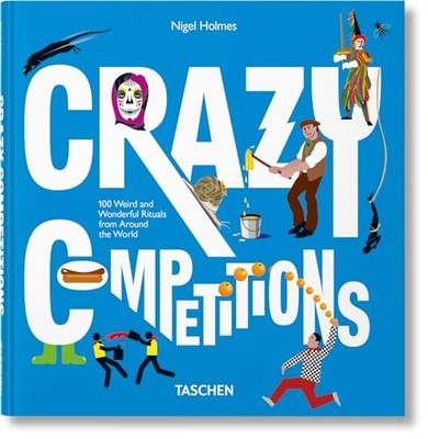 Crazy Competitions. 100 Weird and Wonderful Rituals... by Holmes, Nigel Hardback