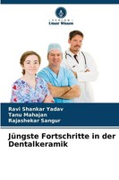 JüNgste Fortschritte In Der Dentalkeramik Ravi Shankar Yadav (U. A.) Taschenbuch