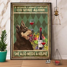 Australian Kelpie Dog A Woman Survive On Wine And A Kelpie Satin Poster, Canv...