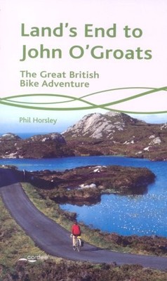 Land's End to John O'Groats: The Great British Bike  by Horsley, Phil 190420726X