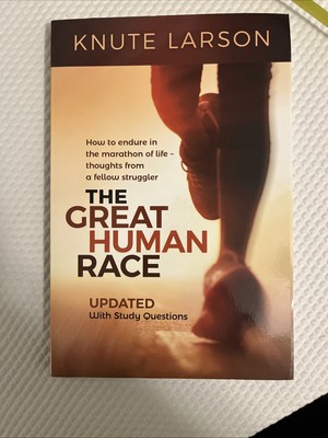 Great Human Race : How to Endure in the Marathon of Life by Knute Larson