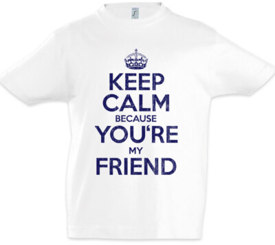 Keep Calm Because You're My Friend Kinder Jungen T-Shirt Fun Freunde Freund