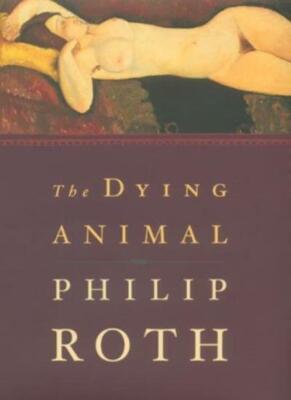 The Dying Animal By Philip Roth. 9780224061933