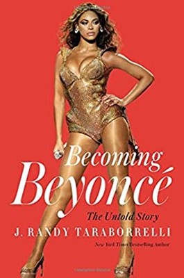 Becoming Beyoncé : The Untold Story Hardcover J. Randy Taraborrel