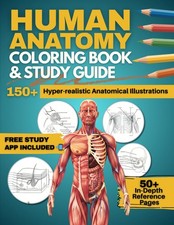 Human Anatomy Coloring Book and Study Guide: 150 Hyper-Realistic Anatomical...