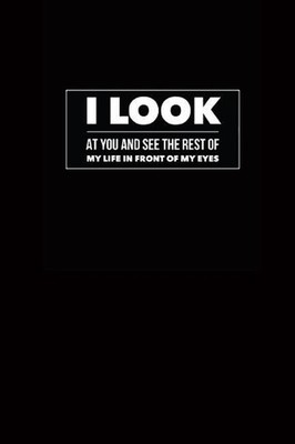 I Look at You and See the Rest of My Life in Front of My Eyes by Joy Bountiful (