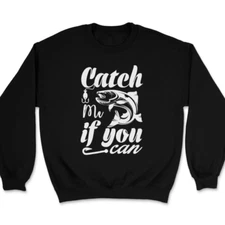 Catch Me If You Can Fishing Sweatshirt Funny Hobby Humor