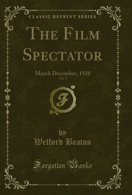 The Film Spectator, Vol. 5: March December, 1928 (Classic Reprint)