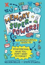 Memory Superpowers!: An Adventurous Guide to Remembering What You Don't Want...