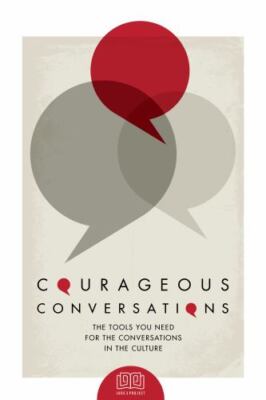 Courageous Conversations: The Tools You Need For the Conversations in the Cul...