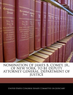 NOMINATION OF JAMES B. COMEY, JR., OF NEW YORK, TO BE By United States Congress