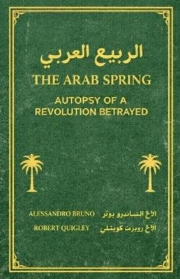 Alessandro Bruno & Robert  The Arab Spring Autopsy Of A Revolution B (Paperback)